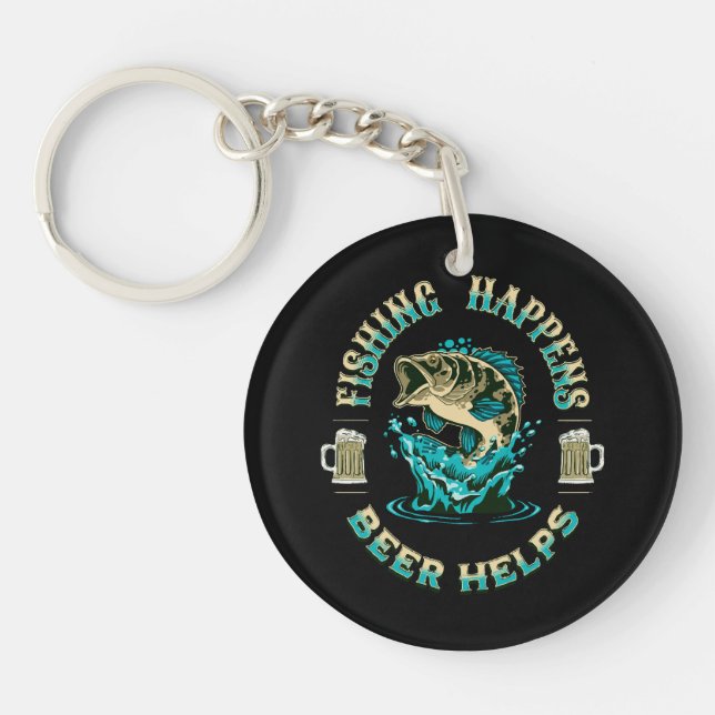 Fishing Happens. Beer Helps! Key Ring (Front)