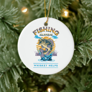 Fishing Happens. Whiskey Helps! Ceramic Ornament