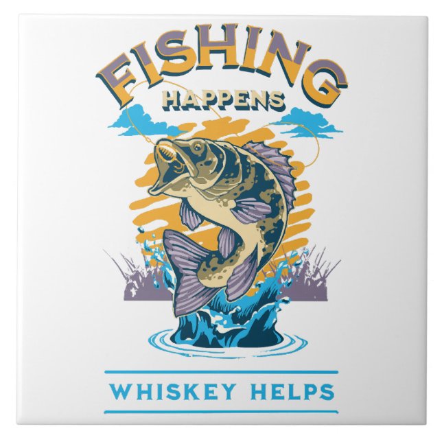 Fishing Happens. Whiskey Helps! Ceramic Tile (Front)