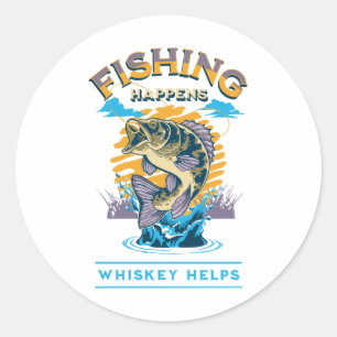 Fishing Happens. Whiskey Helps! Classic Round Sticker