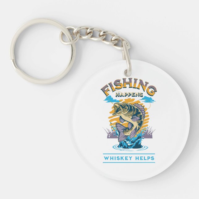 Fishing Happens. Whiskey Helps! Key Ring (Front)