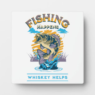 Fishing Happens. Whiskey Helps! Plaque