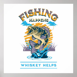 Fishing Happens. Whiskey Helps! Poster