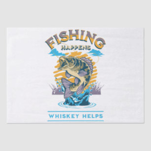 Fishing Happens. Whiskey Helps! Tissue Paper