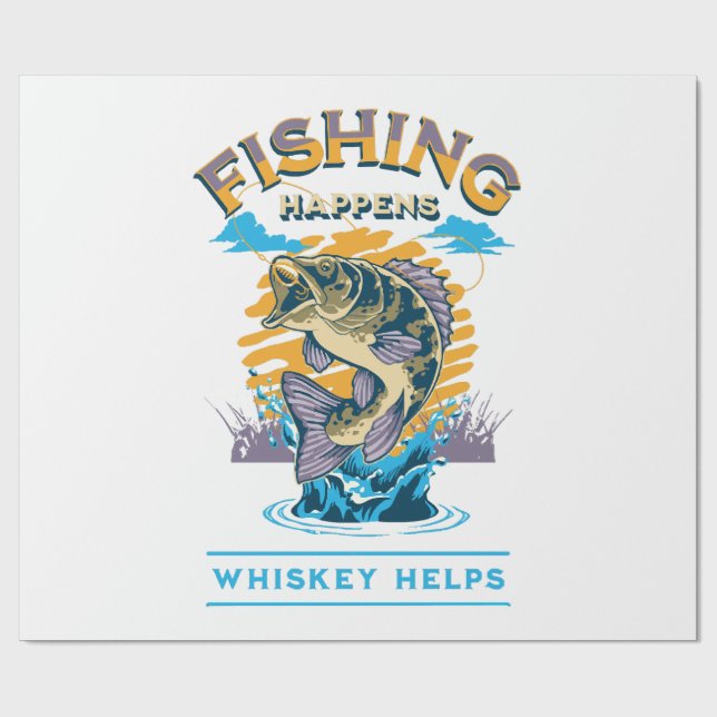 Fishing Happens. Whiskey Helps! Wrapping Paper (Flat)