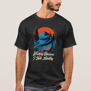 Fishing Hate Adulting Lifestyle Hunting Habits Hun T-Shirt