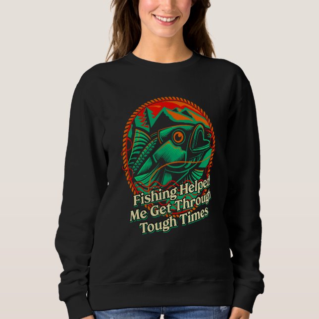 Fishing Helped Me Get Through Happiness Fisherman  Sweatshirt (Front)