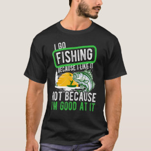 Fishing Hobby Fisher Saying I Go Fishing Because I T-Shirt