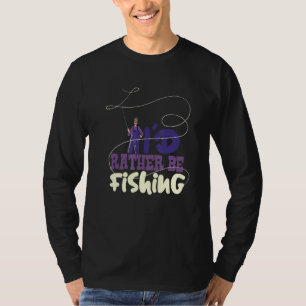 Fishing Hobby Id Rather Be Fishing Fisherman Sport T-Shirt