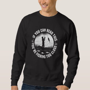 Fishing Hook Fish Too Close Rods Sweatshirt