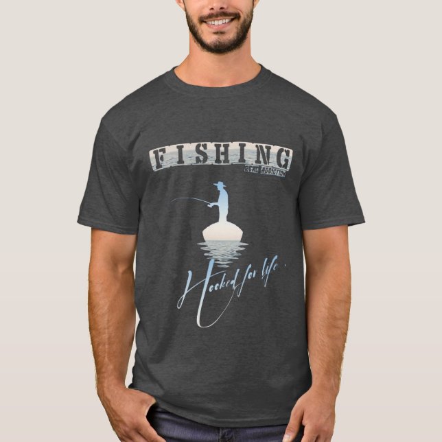 Fishing , Hooked for life .  T-Shirt (Front)