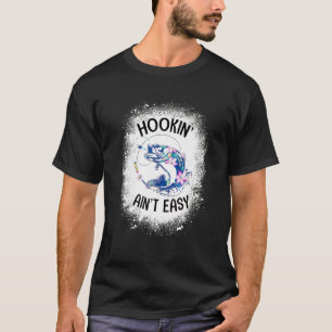 Fishing Hooking Ain't Easy Bleached T-Shirt