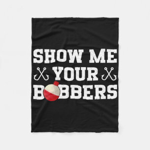 Fishing Humour Show Me Your Bobbers Apparel  Fleece Blanket