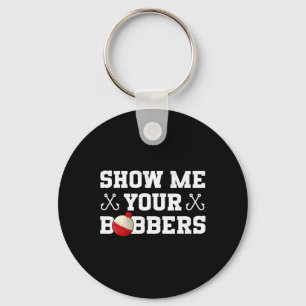 Fishing Humour Show Me Your Bobbers Apparel Key Ring