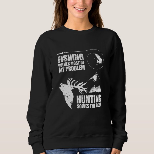 Fishing Hunting Solves Problems Hobby Sports Sweatshirt (Front)