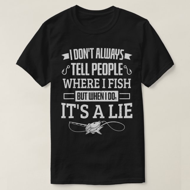 Fishing I Don't Always Tell People Where I Fish Fi T-Shirt (Design Front)