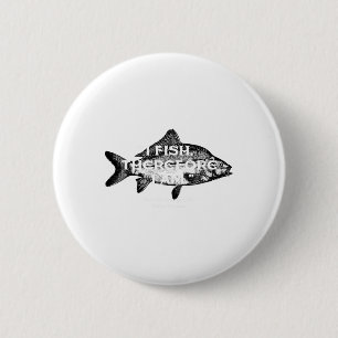 Fishing - I Fish Therefore I Am 6 Cm Round Badge