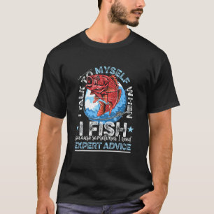 Fishing I talk to myself when i fish T-Shirt