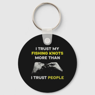 Fishing I Trust My Fishing Knots More Than I Trust Key Ring