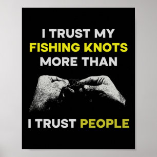 Fishing I Trust My Fishing Knots More Than I Trust Poster