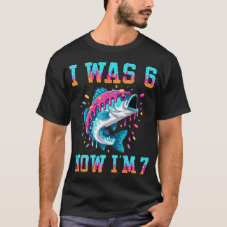 Fishing I Was 6 Now I'M 7 Birthday 6 7 T-Shirt