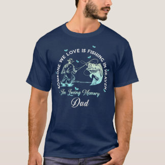 Fishing In Heaven Dad Fishing Memorial T-Shirt