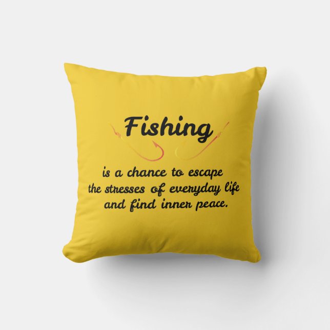 Fishing is a chance to escape the stresses of ever cushion (Front)