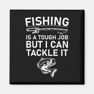 Fishing Is A Tough Job But I Can Tackle It Funny F Magnet