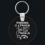 Fishing Is A Tough Job But I Can Tackle It  Key Ring<br><div class="desc">Fishing Is A Tough Job But I Can Tackle It</div>