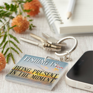 Fishing Is... Being Present in the Moment Key Ring