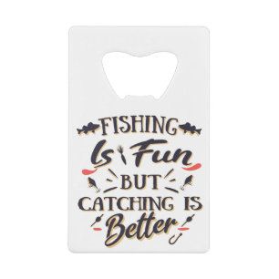 Fishing is fun catching is better - Hobby Quote