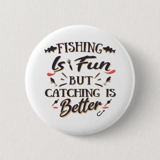 Fishing is fun catching is better - Hobby  Quote 6 Cm Round Badge