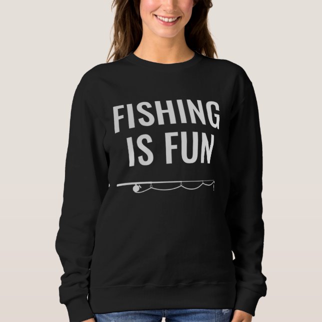 Fishing Is Fun Sweatshirt (Front)