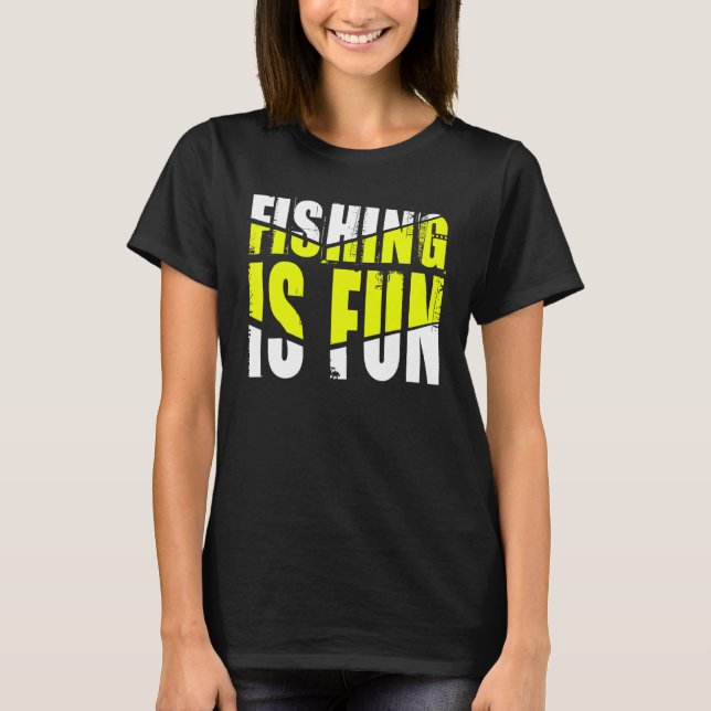 Fishing Is Fun T-Shirt (Front)