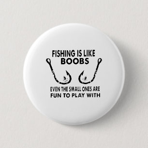 Fishing Is Like Breast Even The Small Ones Are Fun 6 Cm Round Badge