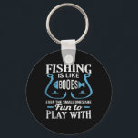 Fishing Is Like Breast Even The Small Ones Are Fun Key Ring<br><div class="desc">Fishing Is Like Breast Even The Small Ones Are Fun To Play</div>