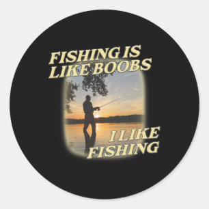 Fishing Is Like Breast I Like Fishing Angling Love Classic Round Sticker