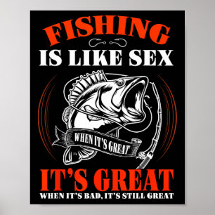 Fishing Is Like When It's Great It's Always Great Poster