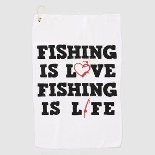 Fishing Is Love Fishing Is Life Golf Towel