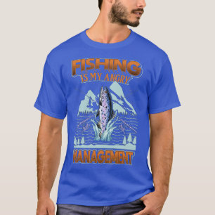 Fishing is my angry Management T-Shirt