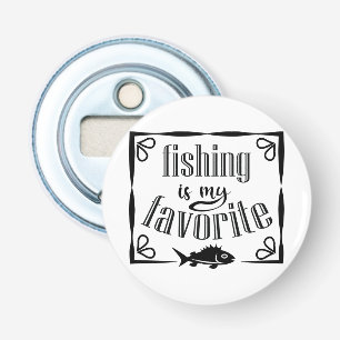 Fishing is my favorite quote  bottle opener
