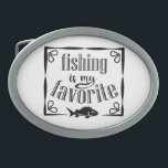 Fishing is my favourite quote  belt buckle<br><div class="desc">Cool brush script typography Fishing is my favourite</div>