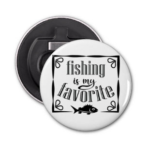 Fishing is my favourite quote bottle opener