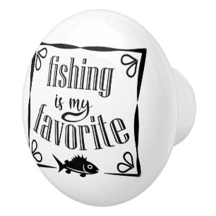 Fishing is my favourite quote  ceramic knob