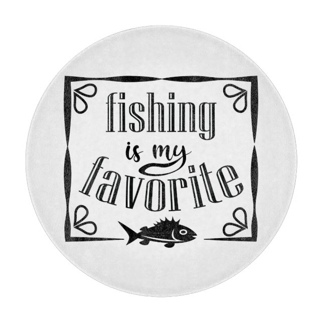Fishing is my favourite quote  cutting board (Front)