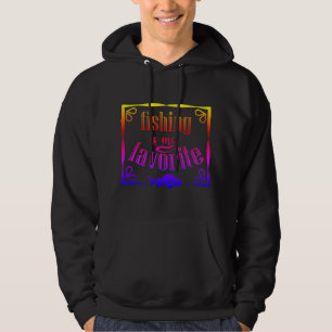 Fishing is my favourite quote hoodie