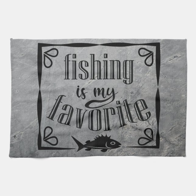 Fishing is my favourite quote  tea towel (Horizontal)
