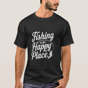 Fishing Is My Happy Place T-Shirt