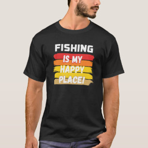 Fishing Is My Happy Place T-Shirt