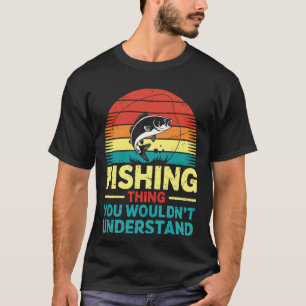 Fishing Is My Happy Place You Wouldn't Understand T-Shirt